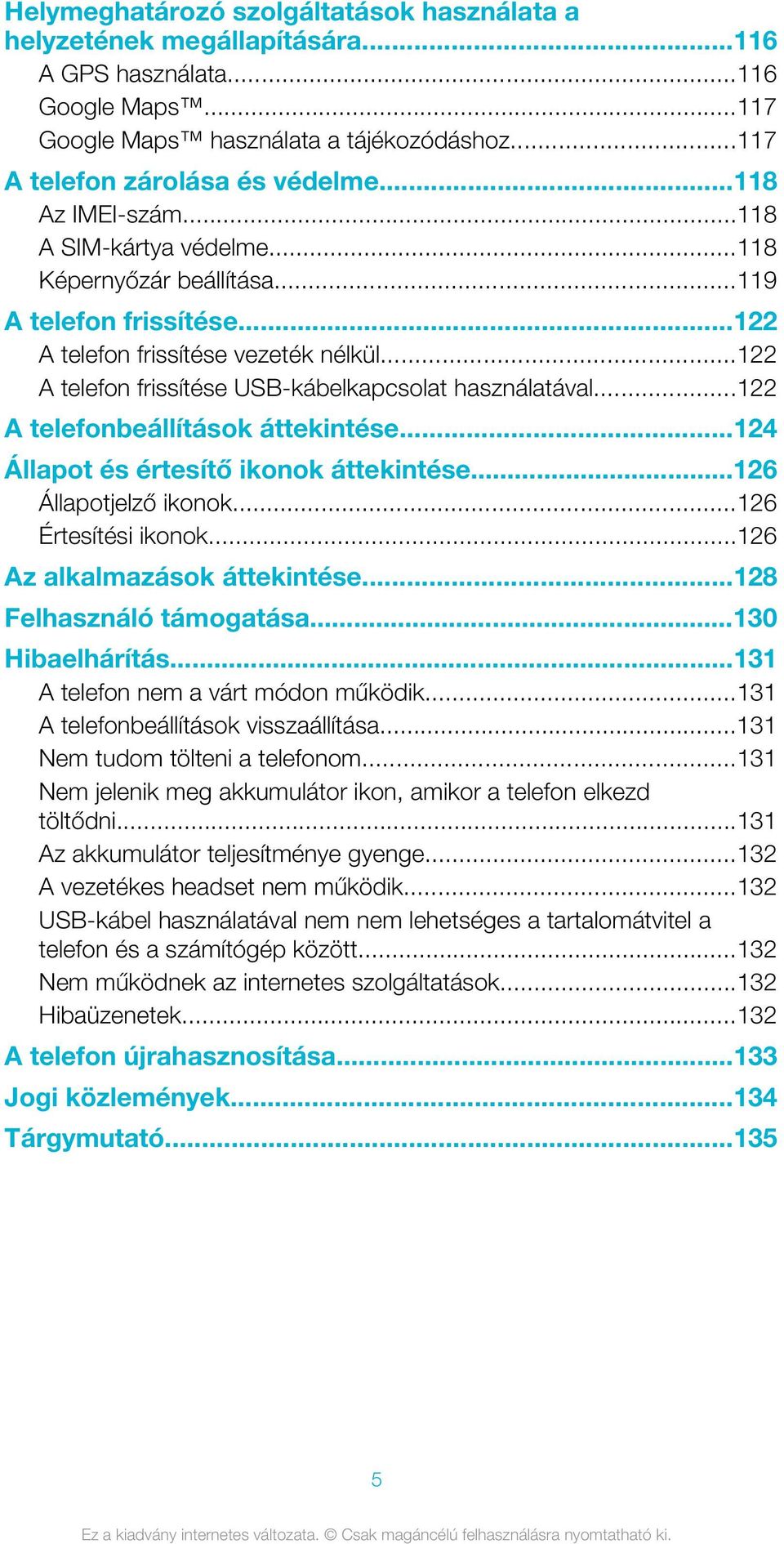 ..122 A telefon frissítése USB-kábelkapcsolat használatával...122 A telefonbeállítások áttekintése...124 Állapot és értesítő ikonok áttekintése...126 Állapotjelző ikonok...126 Értesítési ikonok.