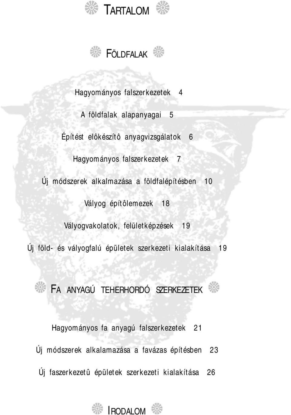 felületképzések 19 Új föld- és vályogfalú épületek szerkezeti kialakítása 19 FA ANYAGÚ TEHERHORDÓ SZERKEZETEK Hagyományos