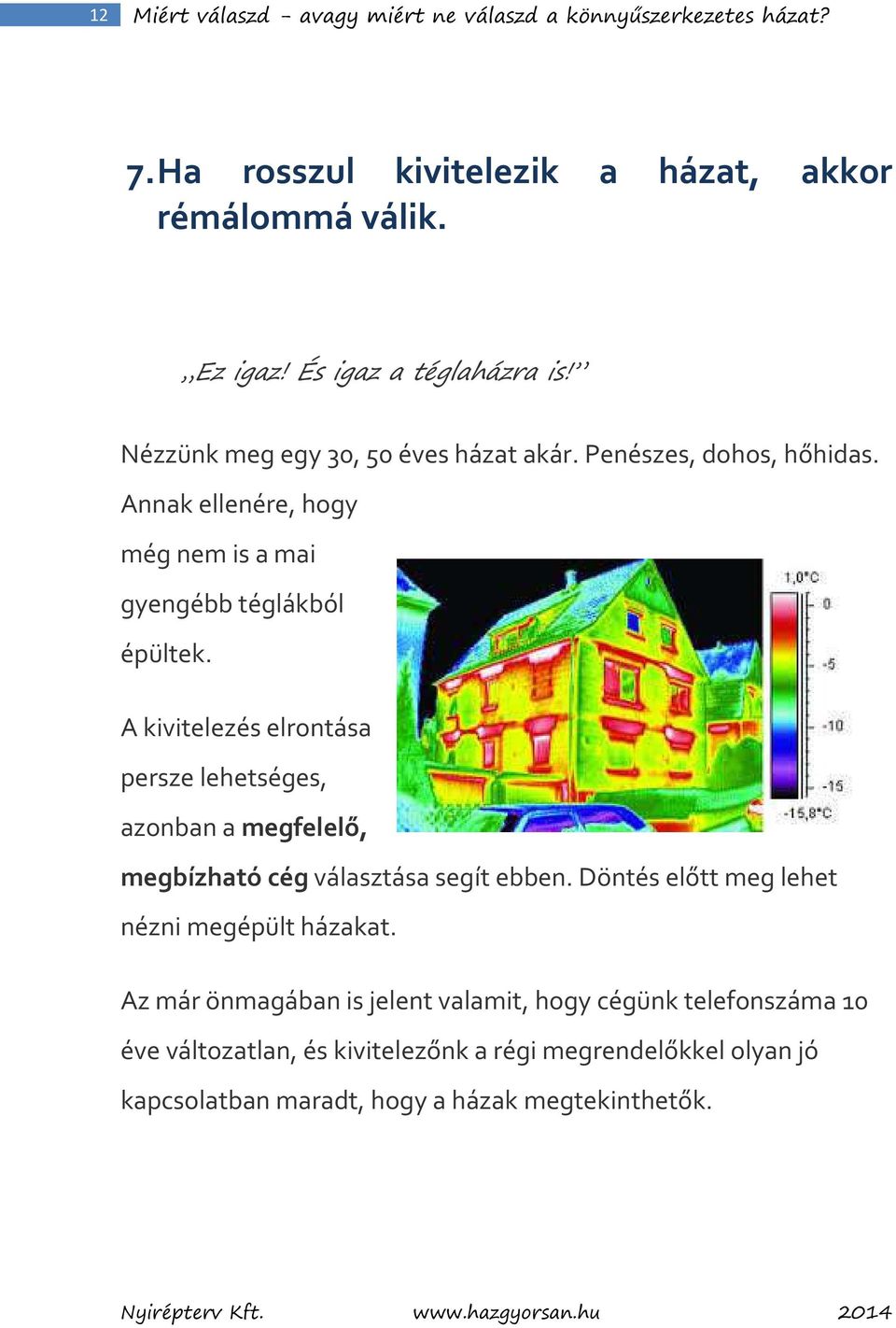 Annak ellenére, hogy még nem is a mai gyengébb téglákból épültek.