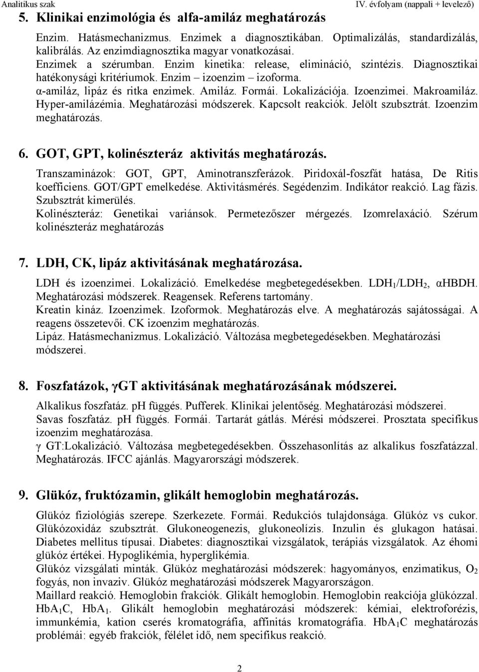 Izoenzimei. Makroamiláz. Hyper-amilázémia. Meghatározási módszerek. Kapcsolt reakciók. Jelölt szubsztrát. Izoenzim meghatározás. 6. GOT, GPT, kolinészteráz aktivitás meghatározás.