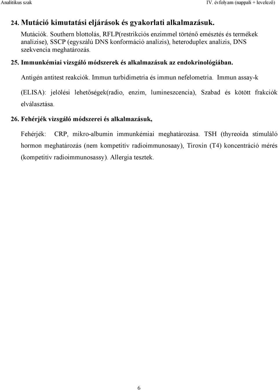 Immunkémiai vizsgáló módszerek és alkalmazásuk az endokrinológiában. Antigén antitest reakciók. Immun turbidimetria és immun nefelometria.