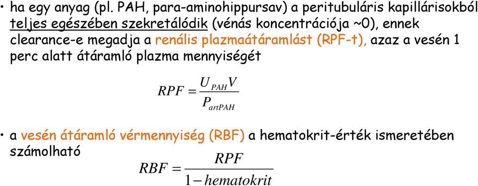 (vénás koncentrációja ~0), ennek clearance-e megadja a renális plazmaátáramlást (RPF-t), azaz