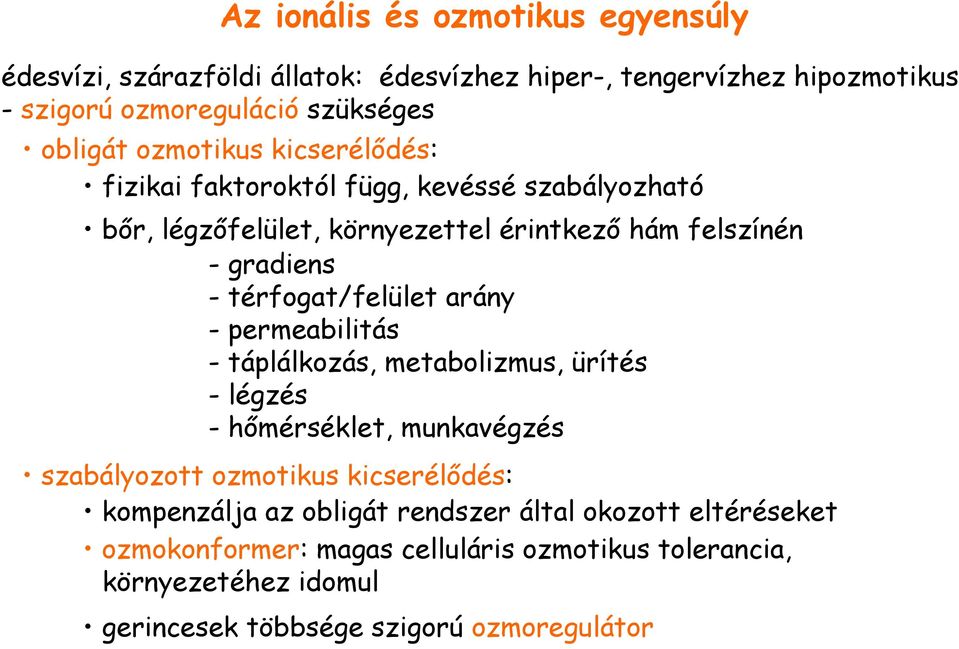 térfogat/felület arány - permeabilitás - táplálkozás, metabolizmus, ürítés - légzés - hımérséklet, munkavégzés szabályozott ozmotikus kicserélıdés: