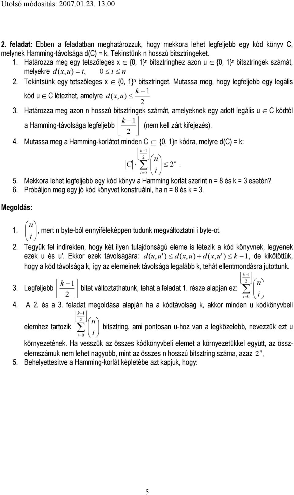 Mutassa meg, hogy legfeljebb egy legális kód u œ C létezhet, amelyre d ( x, u) k 3.