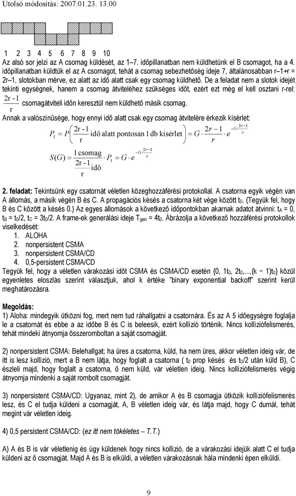 De a feladat nem a slotok idejét tekinti egységnek, hanem a csomag átviteléhez szükséges időt, ezért ezt még el kell osztani r-rel: r - csomagátviteli időn keresztül nem küldhető másik csomag.