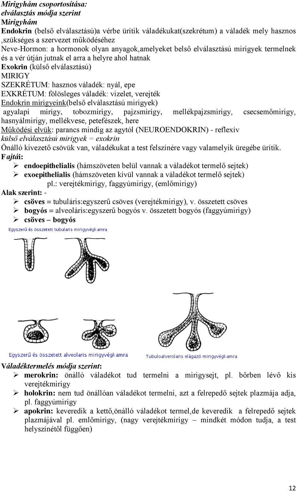EXKRÉTUM: fölösleges váladék: vizelet, verejték Endokrin mirigyeink(belső elválasztású mirigyek) agyalapi mirigy, tobozmirigy, pajzsmirigy, mellékpajzsmirigy, csecsemőmirigy, hasnyálmirigy,