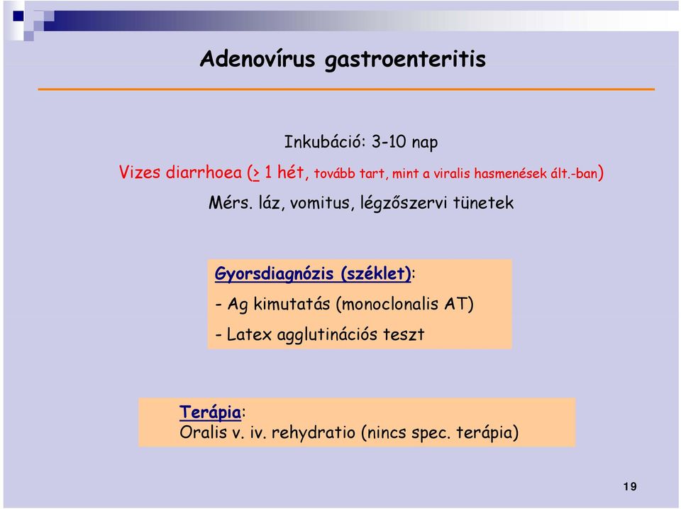 láz, vomitus, légzőszervi tünetek Gyorsdiagnózis (széklet): - Ag kimutatás