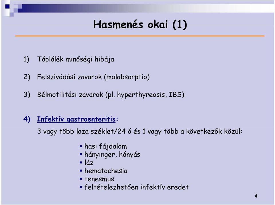 hyperthyreosis, IBS) 4) Infektív gastroenteritis: 3 vagy több laza széklet/24 ó