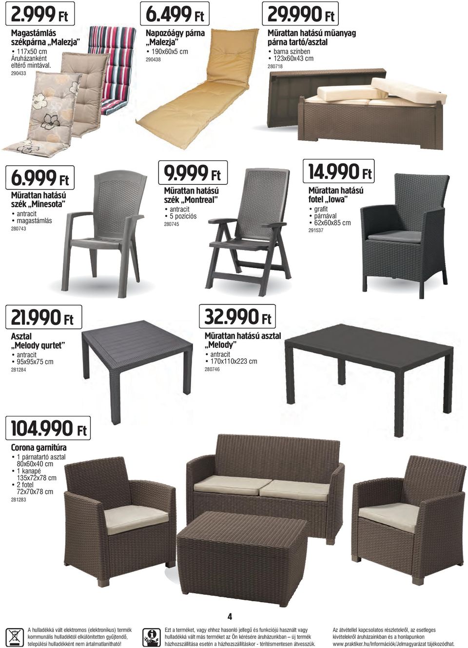 999 Ft Műrattan hatású szék Montreal antracit 5 pozíciós 280745 14.990 Ft Műrattan hatású fotel Iowa grafit párnával 62x60x85 cm 291537 21.990 Ft Asztal Melody qurtet antracit 95x95x75 cm 281284 32.