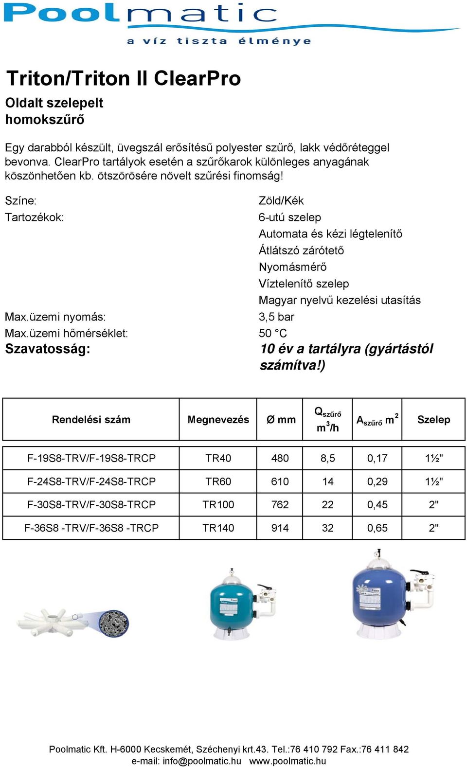 Színe: Zöld/Kék Tartozékok: 6-utú szelep Automata és kézi légtelenítő Átlátszó zárótető Nyomásmérő Víztelenítő szelep Magyar nyelvű kezelési utasítás Max.üzemi nyomás: 3,5 bar Max.