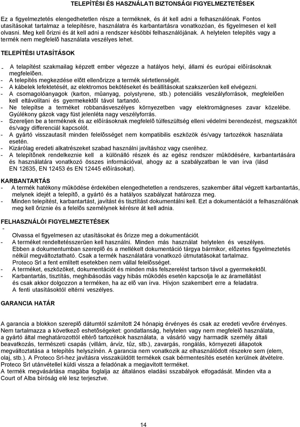 A helytelen telepítés vagy a termék nem megfelelõ használata veszélyes lehet.