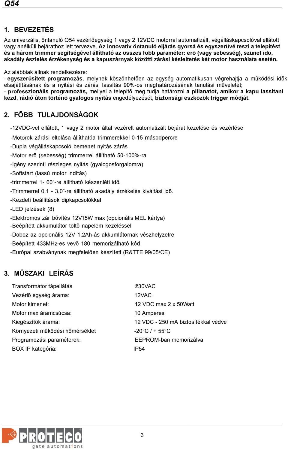 és a kapuszárnyak közötti zárási késleltetés két motor használata esetén.
