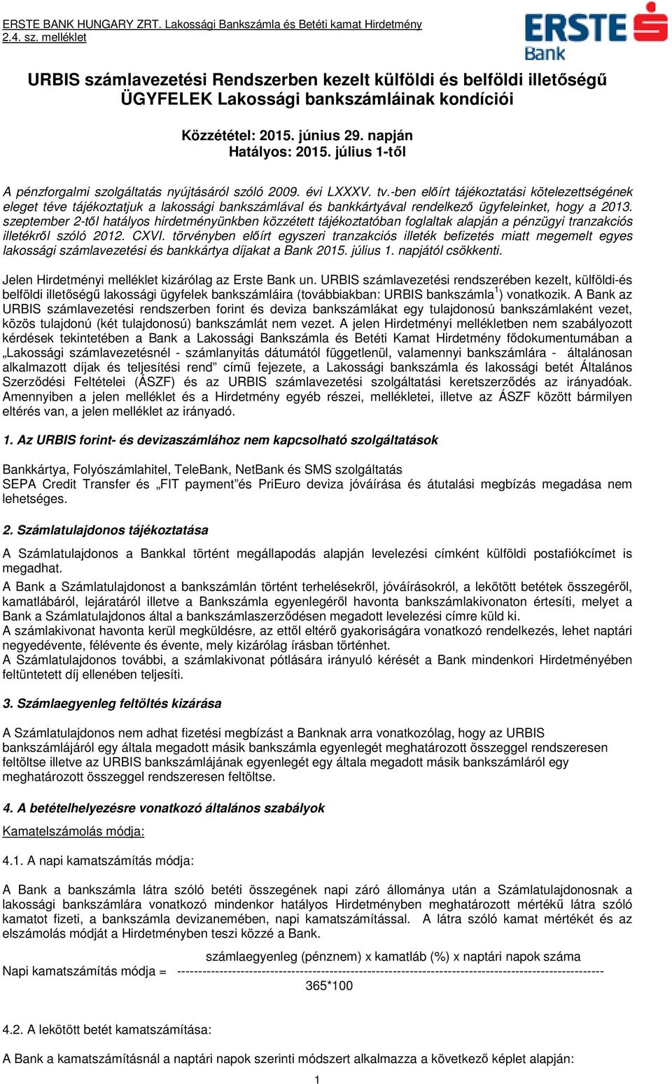 ben előírt tájékoztatási kötelezettségének eleget téve tájékoztatjuk a lakossági bankszámlával és bankkártyával rendelkező ügyfeleinket, hogy a 2013.