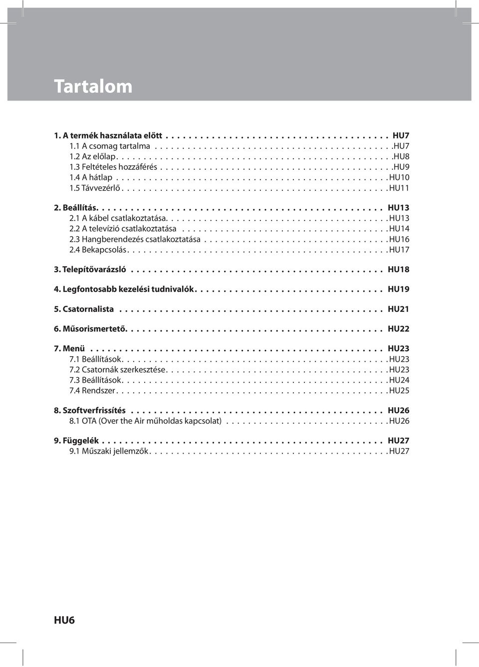 Beállítás.................................................. HU13 2.1 A kábel csatlakoztatása......................................... HU13 2.2 A televízió csatlakoztatása...................................... HU14 2.