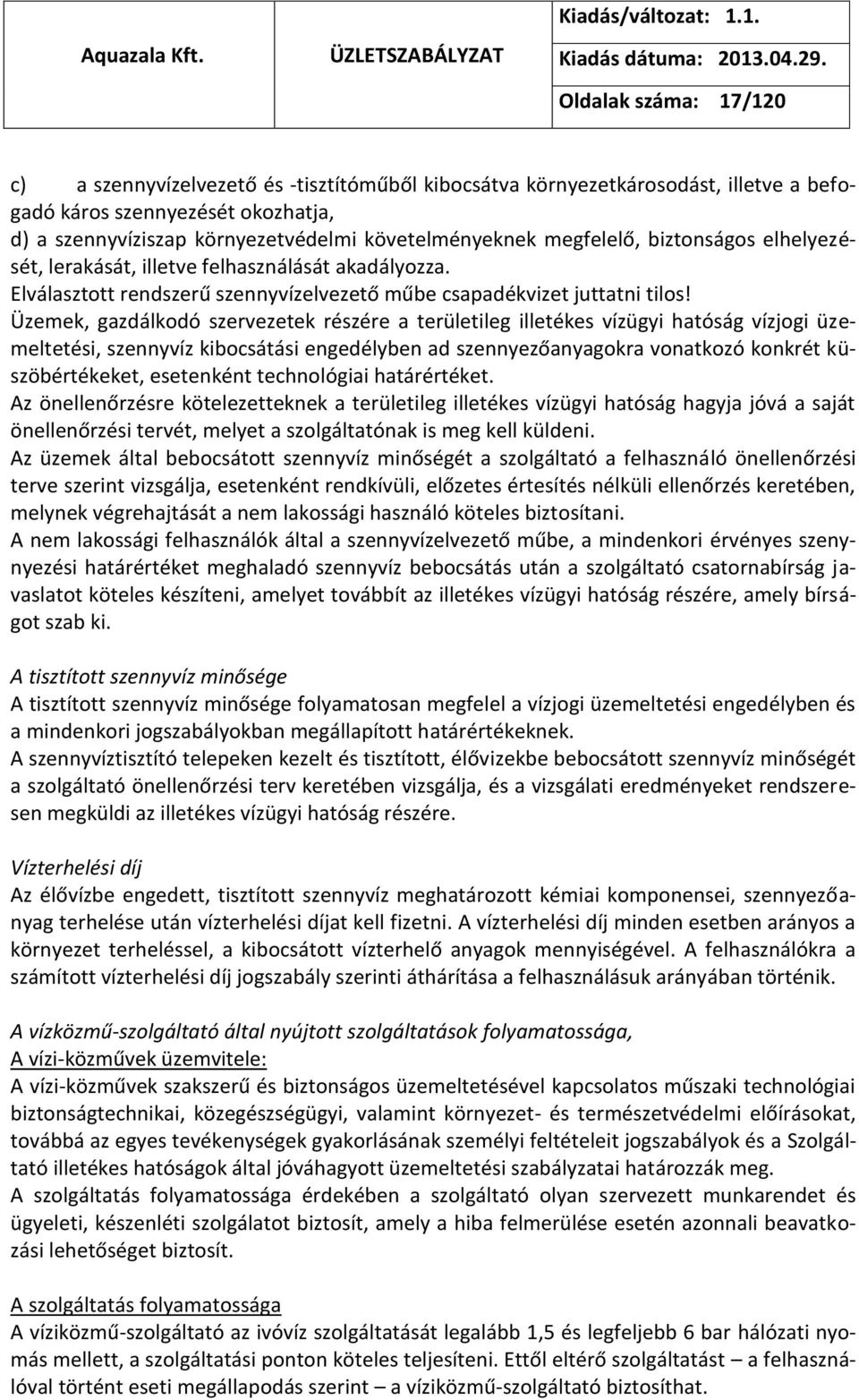 Üzemek, gazdálkodó szervezetek részére a területileg illetékes vízügyi hatóság vízjogi üzemeltetési, szennyvíz kibocsátási engedélyben ad szennyezőanyagokra vonatkozó konkrét küszöbértékeket,