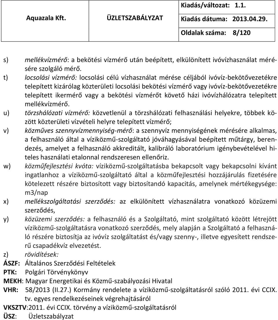 vagy a bekötési vízmérőt követő házi ivóvízhálózatra telepített mellékvízmérő.