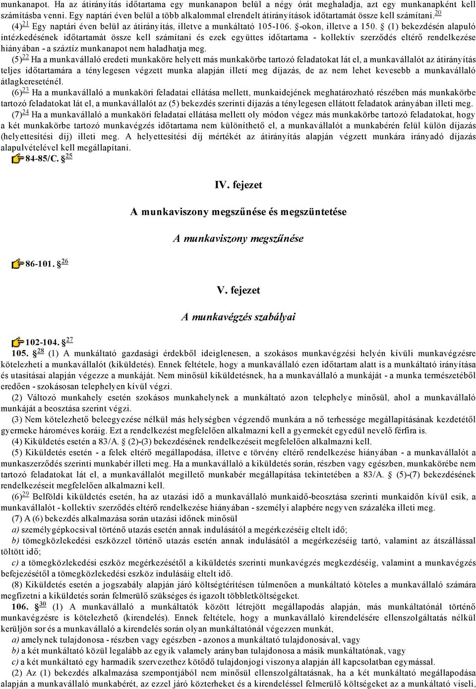 (1) bekezdésén alapuló intézkedésének időtartamát össze kell számítani és ezek együttes időtartama kollektív szerződés eltérő rendelkezése hiányában a száztíz munkanapot nem haladhatja meg.