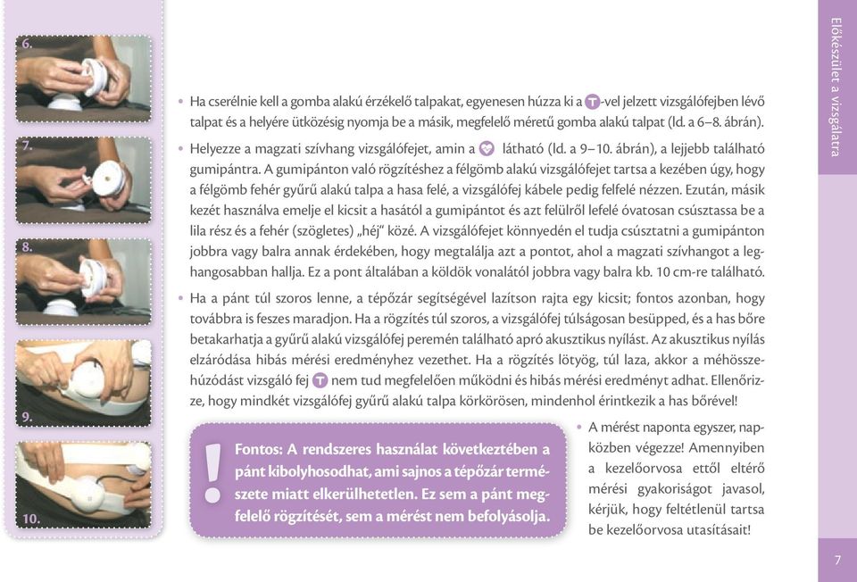 a 6 8. ábrán). Helyezze a magzati szívhang vizsgálófejet, amin a látható (ld. a 9 10. ábrán), a lejjebb található gumipántra.