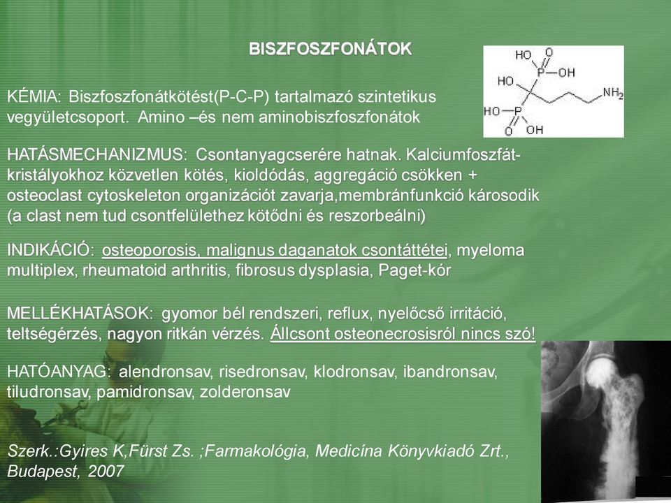 reszorbeálni) INDIKÁCIÓ: osteoporosis, malignus daganatok csontáttétei, myeloma multiplex, rheumatoid arthritis, fibrosus dysplasia, Paget-kór MELLÉKHATÁSOK: gyomor bél rendszeri, reflux, nyelőcső