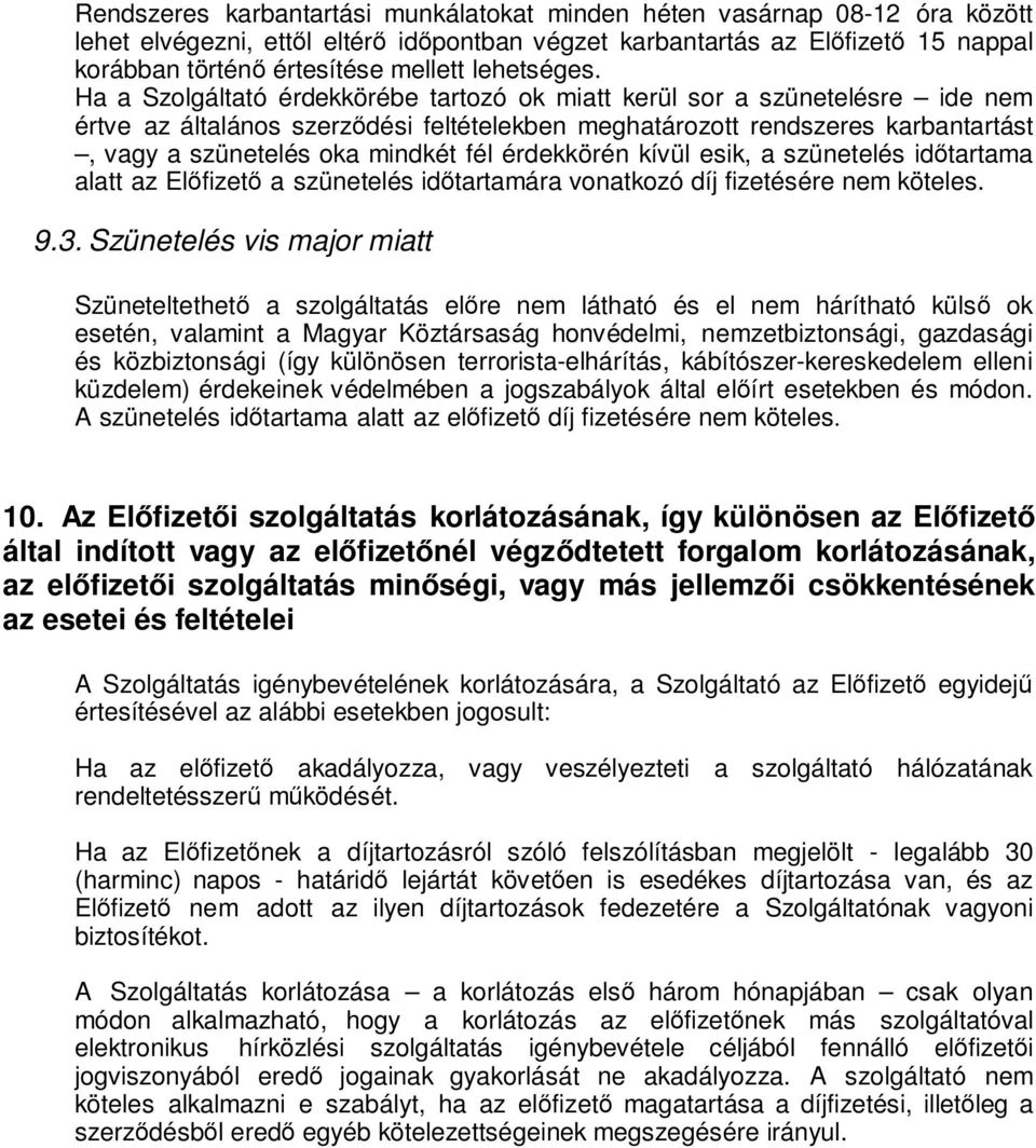 Ha a Szolgáltató érdekkörébe tartozó ok miatt kerül sor a szünetelésre ide nem értve az általános szerződési feltételekben meghatározott rendszeres karbantartást, vagy a szünetelés oka mindkét fél