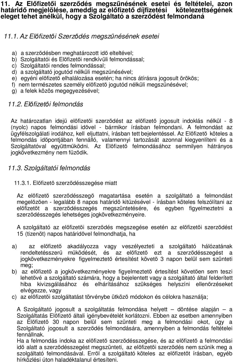 .1. Az Előfizetői Szerződés megszűnésének esetei a) a szerződésben meghatározott idő elteltével; b) Szolgáltatói és Előfizetői rendkívüli felmondással; c) Szolgáltatói rendes felmondással; d) a