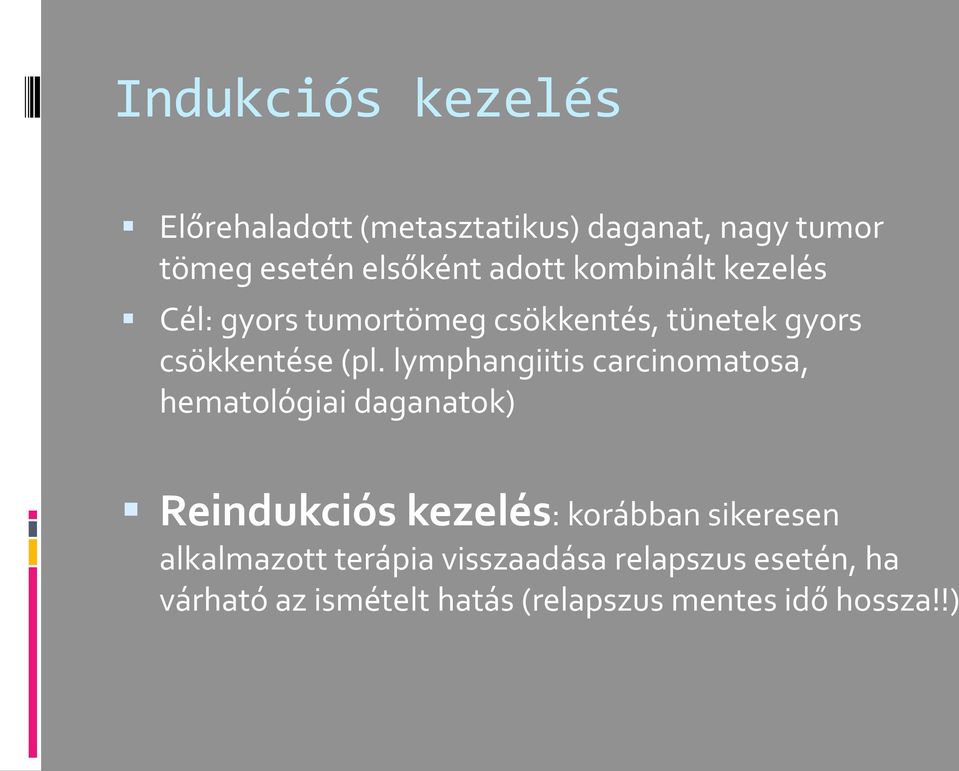 lymphangiitis carcinomatosa, hematológiai daganatok) Reindukciós kezelés: korábban sikeresen