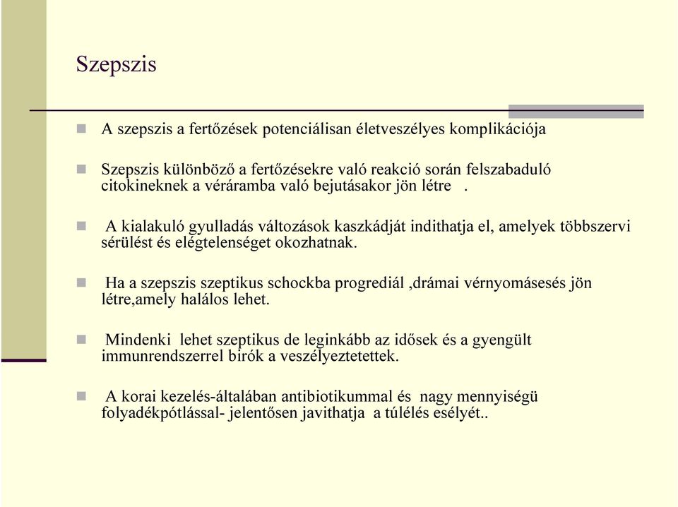 Ha a szepszis szeptikus schockba progrediál,drámai vérnyomásesés jön létre,amely halálos lehet.