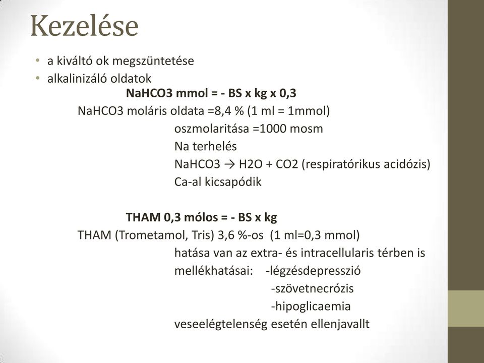 THAM 0,3 mólos = - BS x kg THAM (Trometamol, Tris) 3,6 %-os (1 ml=0,3 mmol) hatása van az extra- és