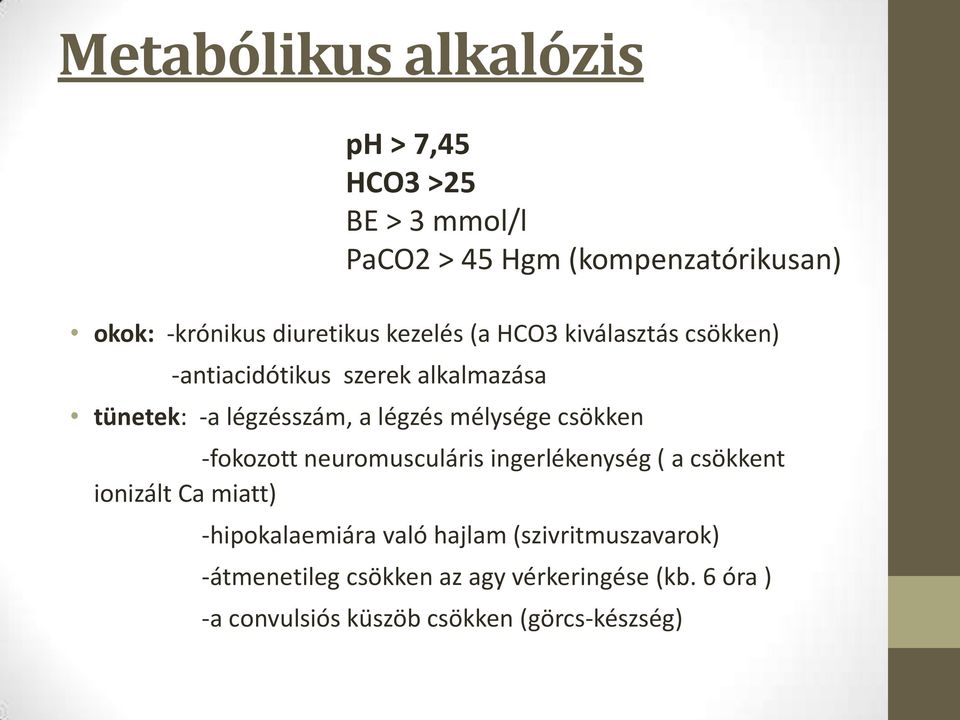 légzés mélysége csökken -fokozott neuromusculáris ingerlékenység ( a csökkent ionizált Ca miatt) -hipokalaemiára