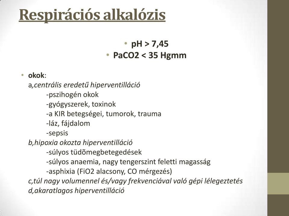 hiperventilláció -súlyos tüdõmegbetegedések -súlyos anaemia, nagy tengerszint feletti magasság -asphixia