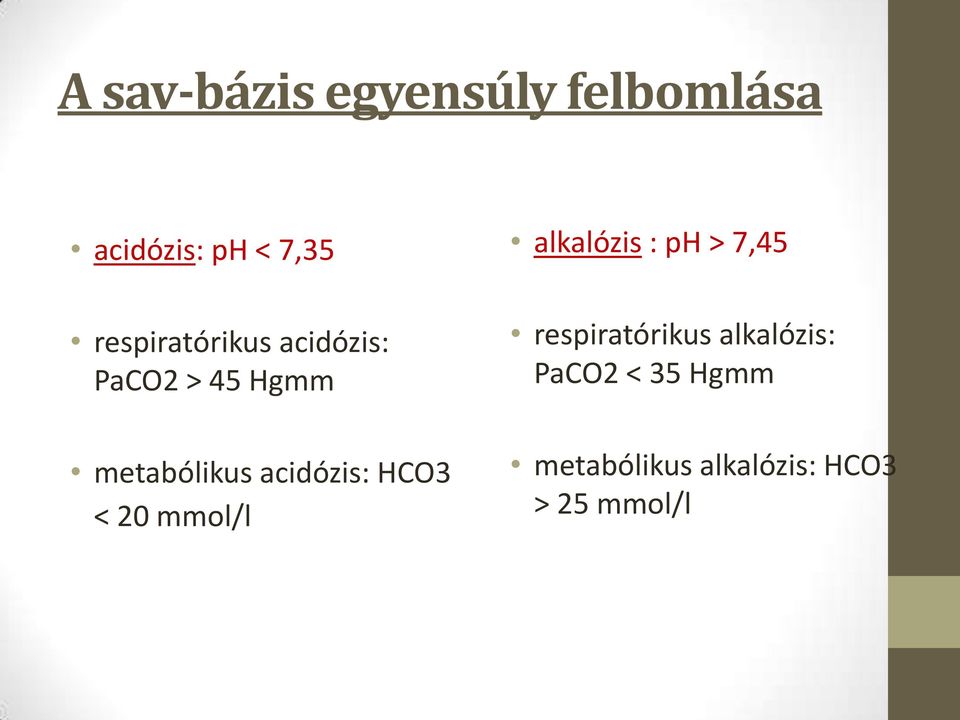 acidózis: HCO3 < 20 mmol/l alkalózis : ph > 7,45