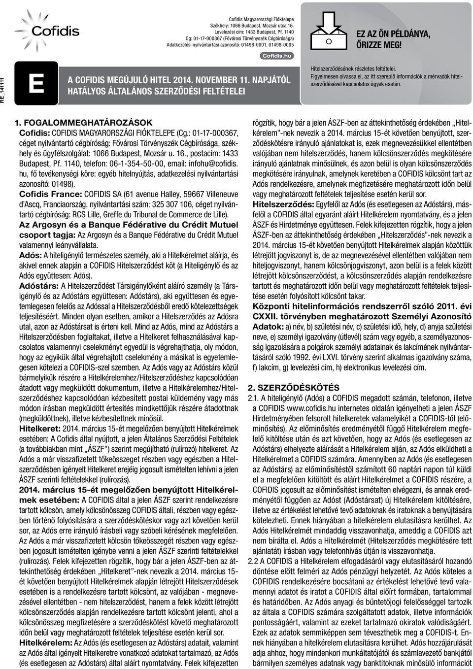 RE_140701 RE_141111 E A Cofidis MEGÚJULÓ HITEL 2014. NOVEMBER 11. NAPJÁTÓL HATÁLYOS ÁLTALÁNOS SZERZŐDÉSI FELTÉTELEI Hitelszerződésének részletes feltételei.