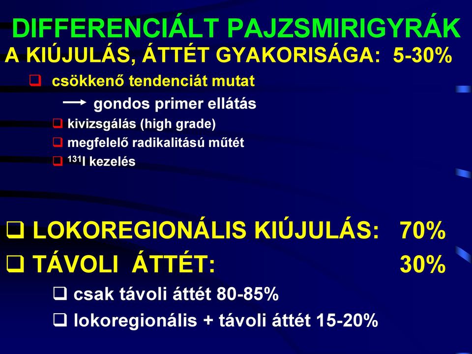 megfelelő radikalitású műtét 131 I kezelés LOKOREGIONÁLIS KIÚJULÁS: 70%