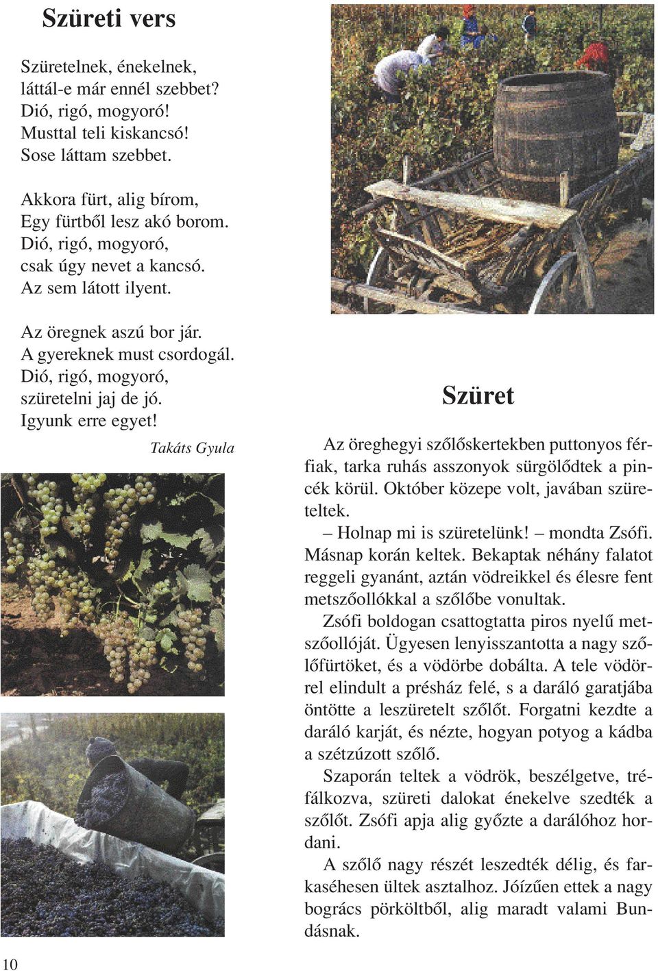 Takáts Gyula Szüret Az öreghegyi szôlôskertekben puttonyos férfiak, tarka ruhás asszonyok sürgölôdtek a pincék körül. Október közepe volt, javában szüreteltek. Holnap mi is szüretelünk! mondta Zsófi.