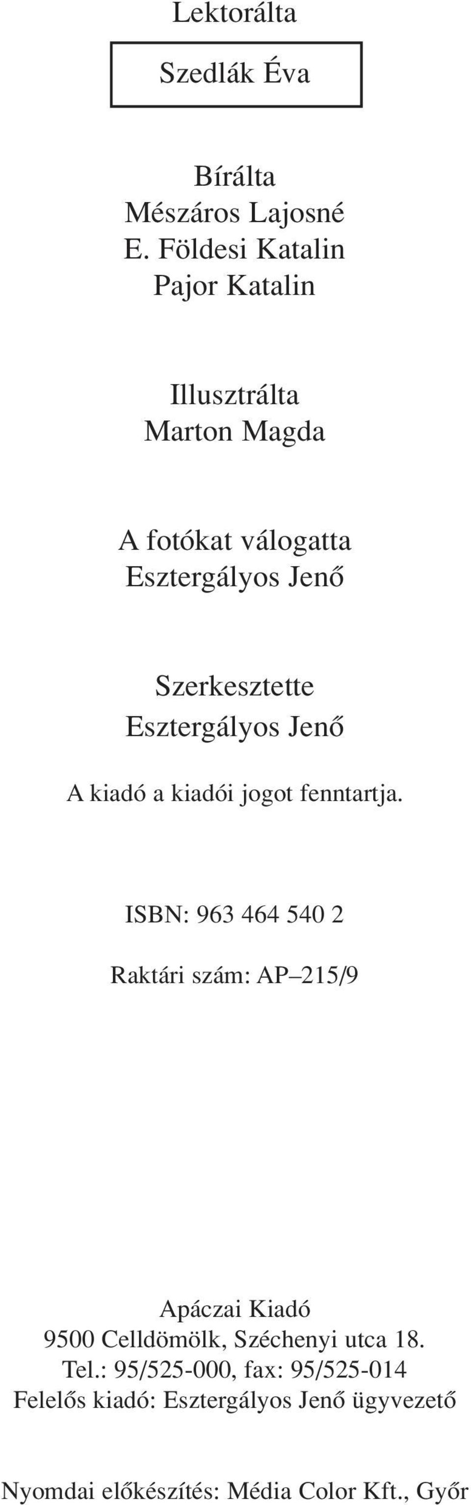 Szerkesztette Esztergályos Jenô A kiadó a kiadói jogot fenntartja.