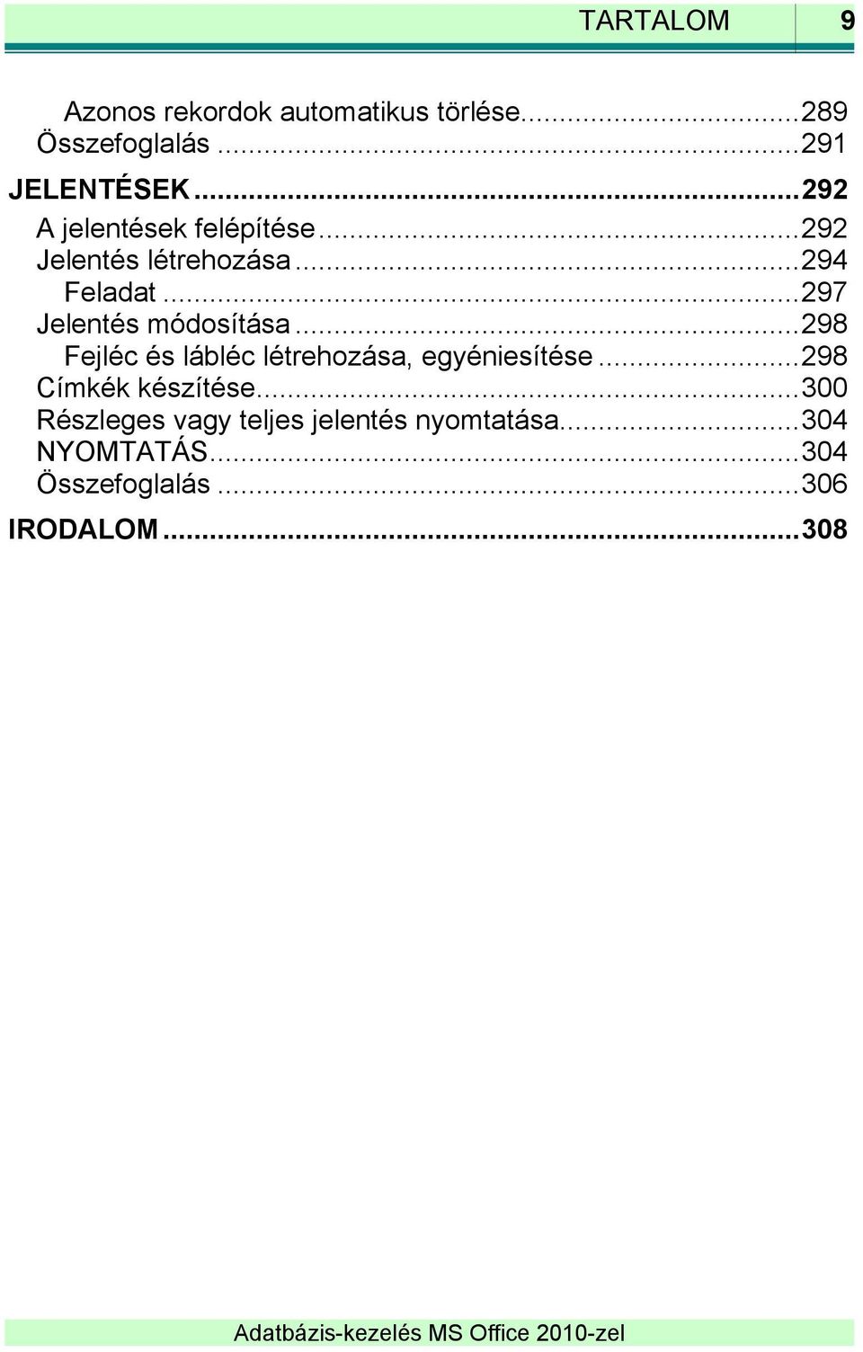 .. 297 Jelentés módosítása... 298 Fejléc és lábléc létrehozása, egyéniesítése.