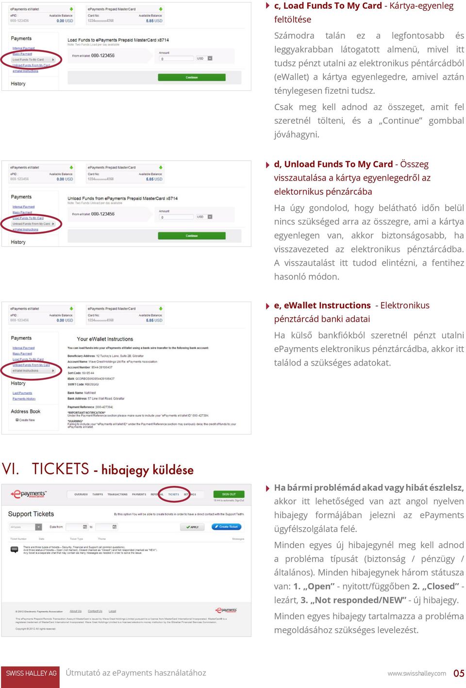 d, Unload Funds To My Card - Összeg visszautalása a kártya egyenlegedről az elektornikus pénzárcába Ha úgy gondolod, hogy belátható időn belül nincs szükséged arra az összegre, ami a kártya