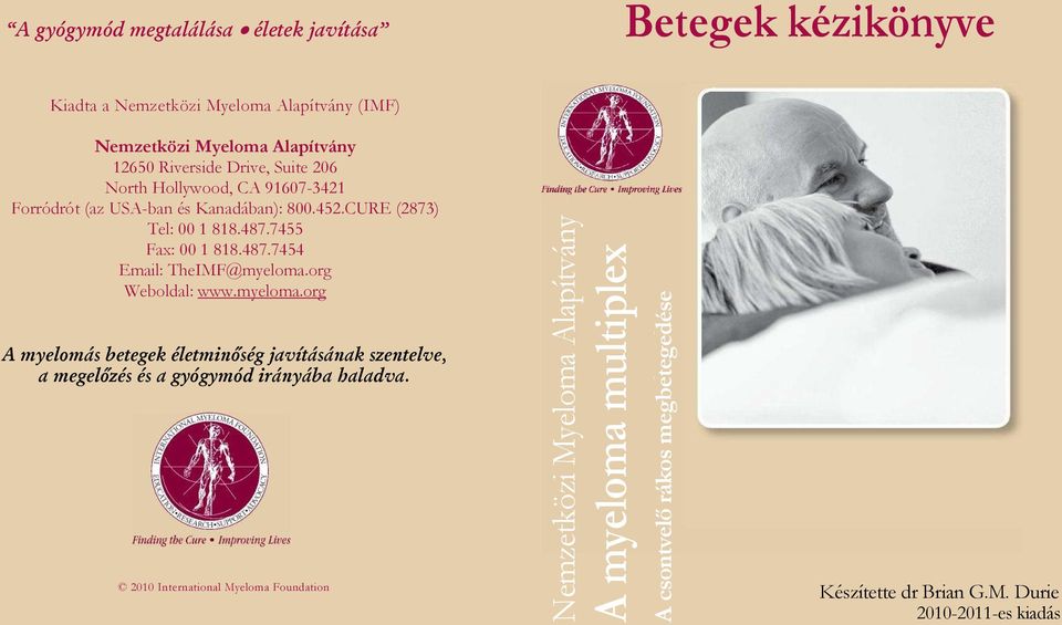 Kanadában): 800.452.CURE (2873) Tel: 00 1 818.487.7455 Fax: 00 1 818.487.7454 Email: TheIMF@myeloma.