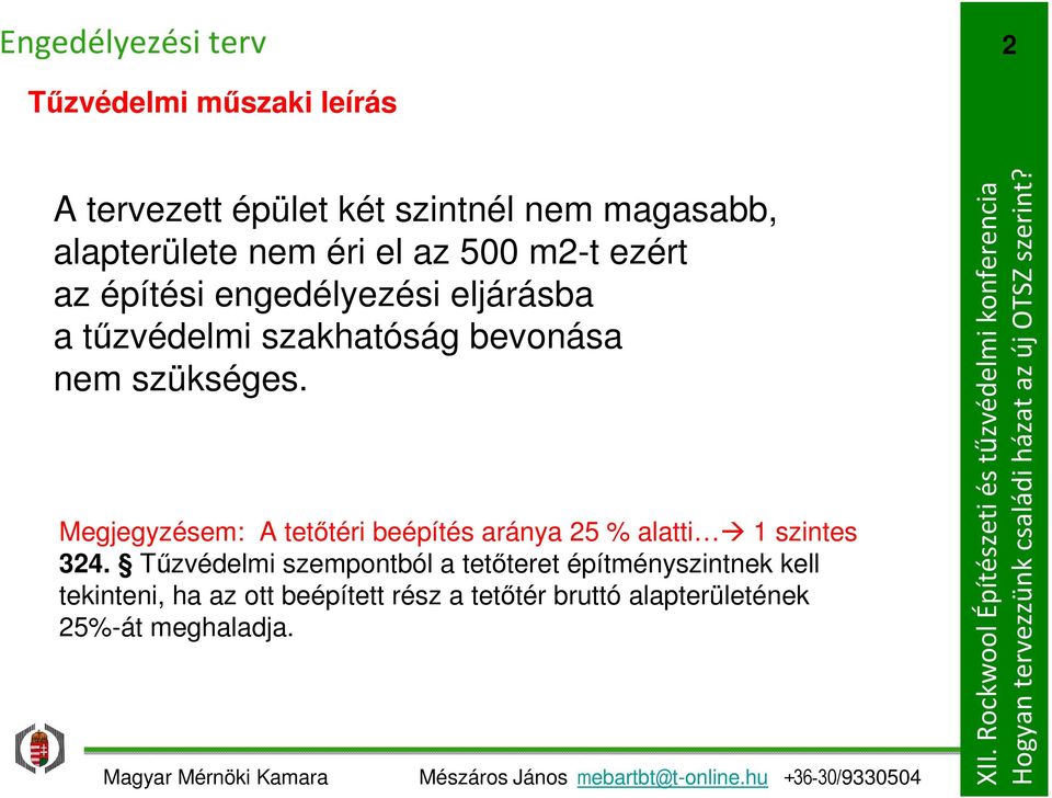 szükséges. Megjegyzésem: A tetőtéri beépítés aránya 5 % alatti 1 szintes 34.