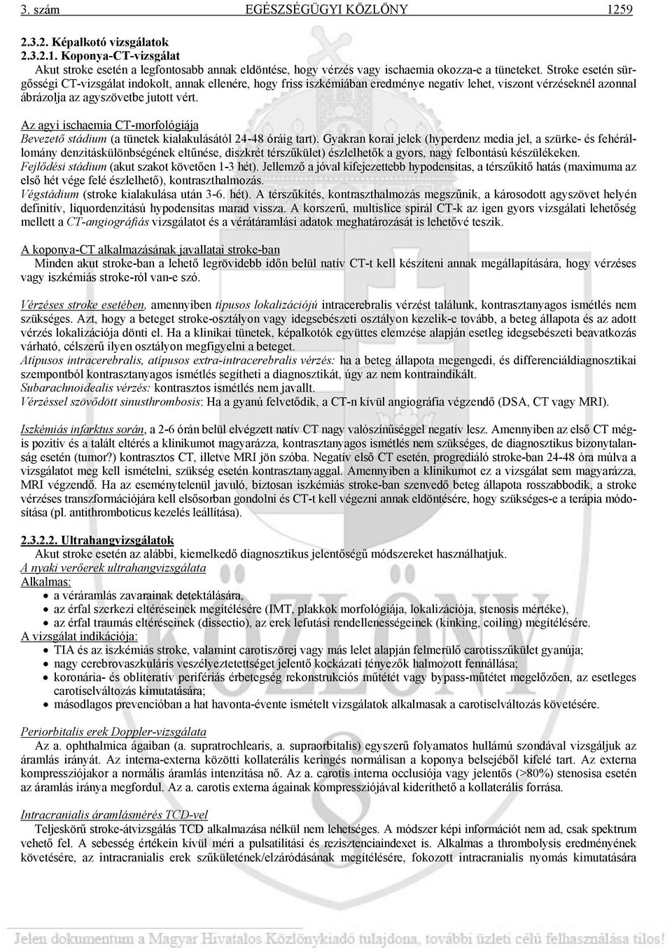 Az agyi ischaemia CT-morfológiája Bevezető stádium (a tünetek kialakulásától 24-48 óráig tart).