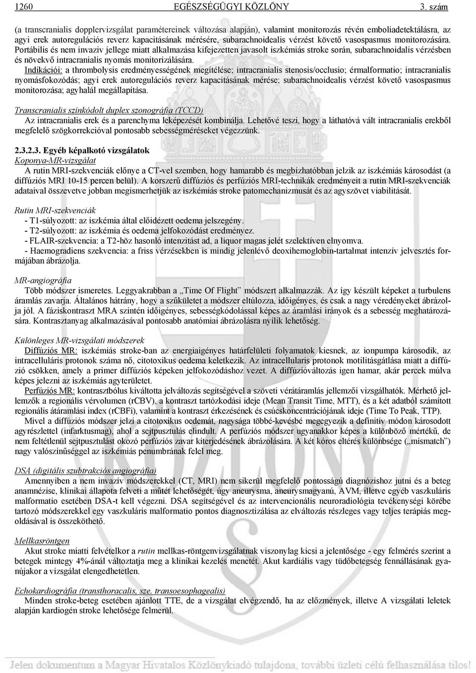 vérzést követő vasospasmus monitorozására.