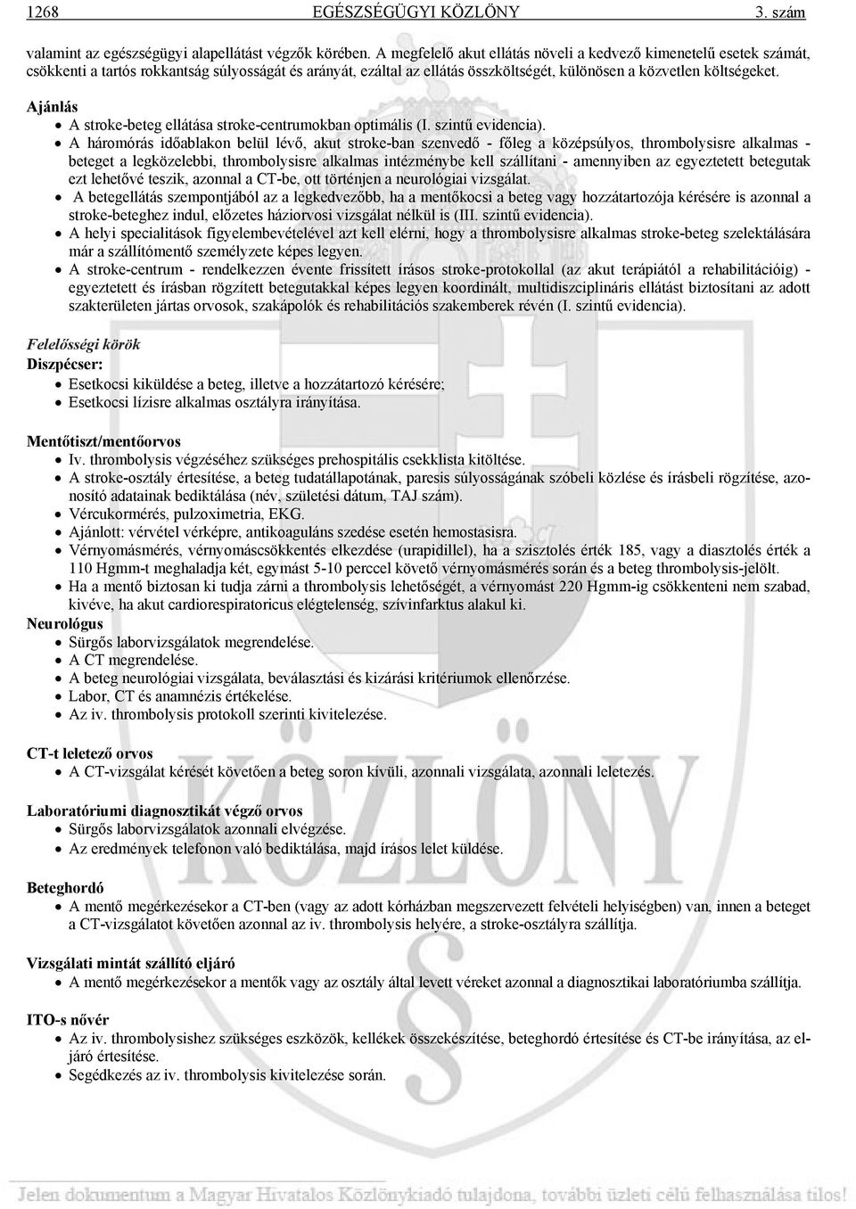 Ajánlás A stroke-beteg ellátása stroke-centrumokban optimális (I. szintű evidencia).