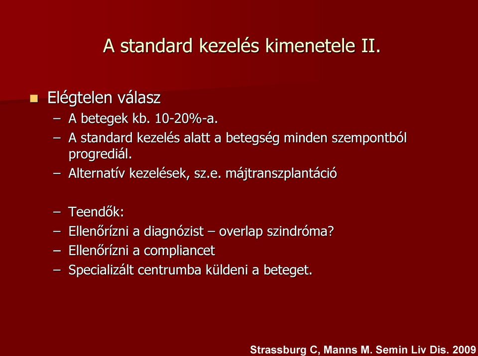 Alternatív kezelések, sz.e. májtranszplantáció Teendők: Ellenőrízni a diagnózist overlap szindróma?