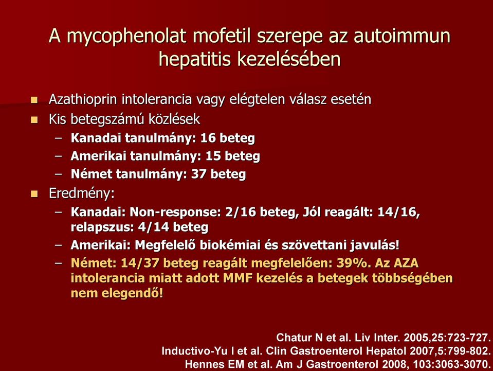 Megfelelő biokémiai és szövettani javulás! Német: 14/37 beteg reagált megfelelően: 39%.