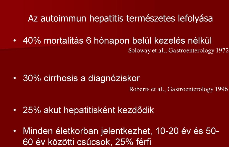, Gastroenterology 1972 30% cirrhosis a diagnóziskor 25% akut hepatitisként