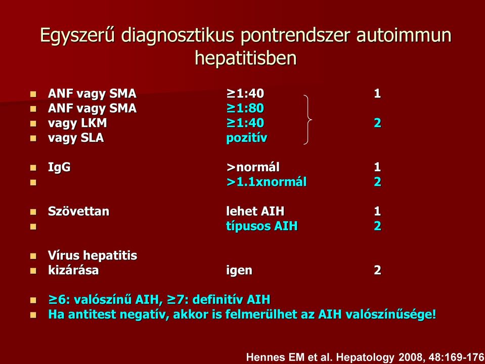 1xnormál 2 Szövettan lehet AIH 1 típusos AIH 2 Vírus hepatitis kizárása igen 2 6: valószínű