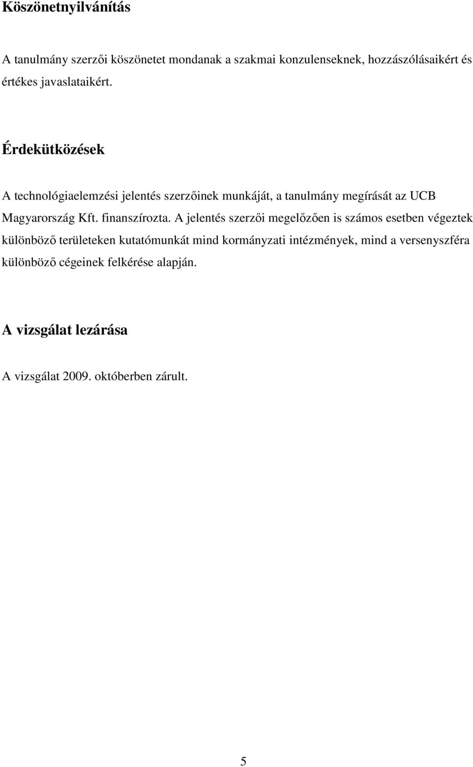 Érdekütközések A technológiaelemzési jelentés szerzőinek munkáját, a tanulmány megírását az UCB Magyarország Kft.