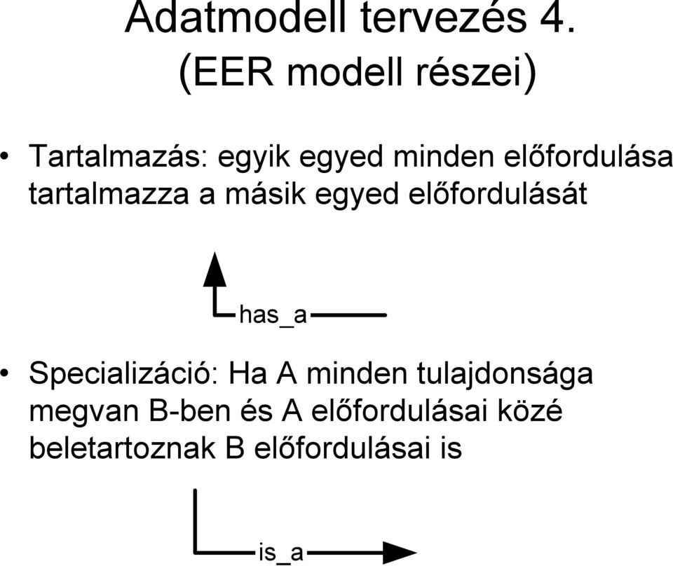 előfordulása tartalmazza a másik egyed előfordulását has_a