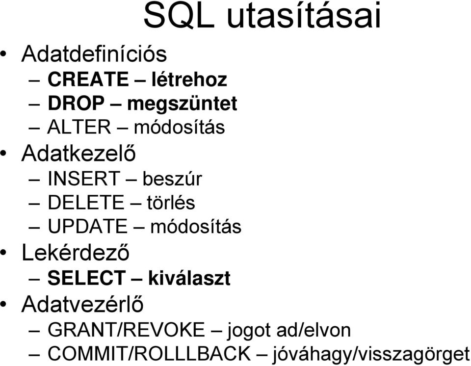 törlés UPDATE módosítás Lekérdező SELECT kiválaszt