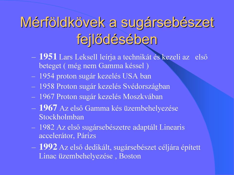 kezelés Moszkvában 1967 Az első Gamma kés üzembehelyezése Stockholmban 1982 Az első sugársebészetre adaptált